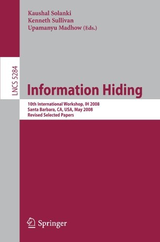 Information Hiding: 10th International Workshop, IH 2008, Sana Barbara, CA, USA, May 19-21, 2008, Revised Selected Papers (Lecture Notes in Computer Science / Security and Cryptology)