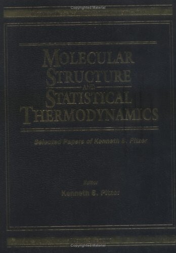 Molecular Structure and Statistical Thermodynamics: Selected Papers of Kenneth S. Pitzer (World Scientific Series in 20th Century Chemistry)