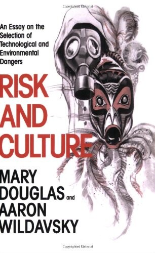 Risk and culture : <<An >>essay on the selection of technological and environmental dangers