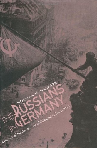 The Russians in Germany : a history of the Soviet Zone of occupation, 1945-1949