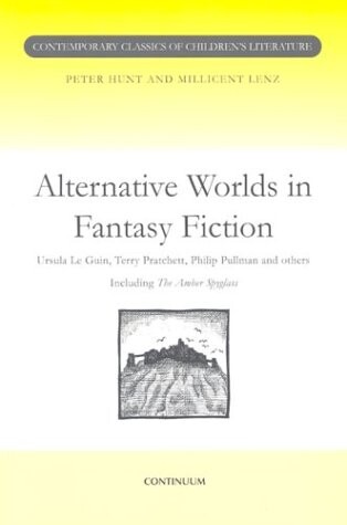 Alternative Worlds in Fantasy Fiction (Contemporary Classics in Children's Literature)