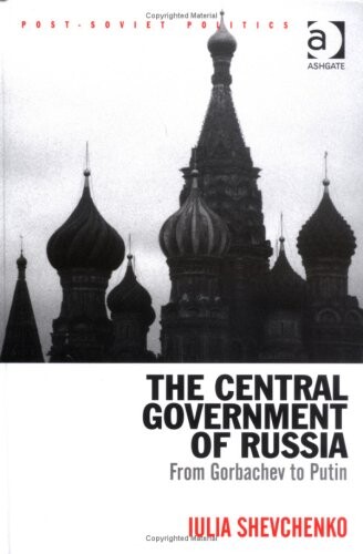 The central government of Russia : from Gorbachev to Putin