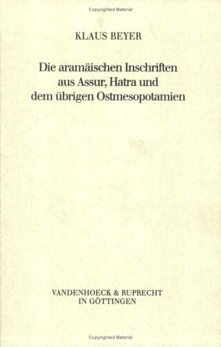 Die aramäischen Inschriften aus Assur, Hatra und dem übrigen Ostmesopotamien : (datiert 44 v. Chr. bis 238 n. Chr.)