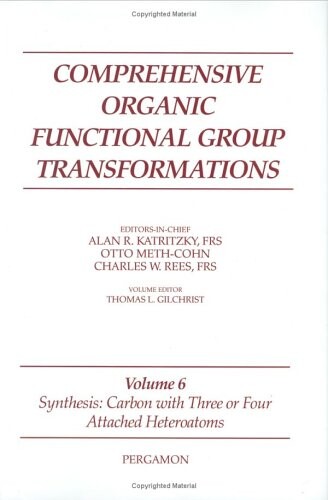 Comprehensive Organic Functional Group Transformations: Synthesis: Carbon with Three or Four Attached Heteroatoms, Volume Volume 6