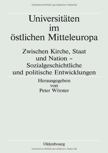 Universitäten im östlichen Mitteleuropa :zwischen Kirche, Staat und Nation- sozialgeschichtliche und politische Entwicklungen
