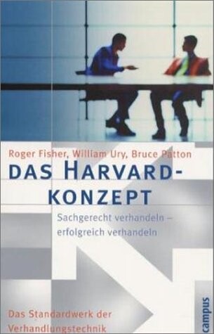 Das Harvard-Konzept : Sachgerecht verhandeln - erfolgreich verhandeln