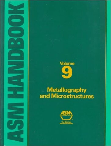 ASM handbook. Volume 9, Metallography and microstructures