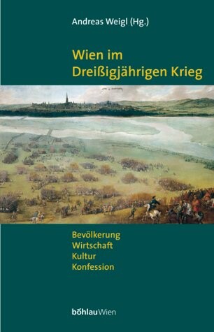 Wien im Dreissigjährigen Krieg : Bevölkerung, Gesellschaft, Kultur, Konfession