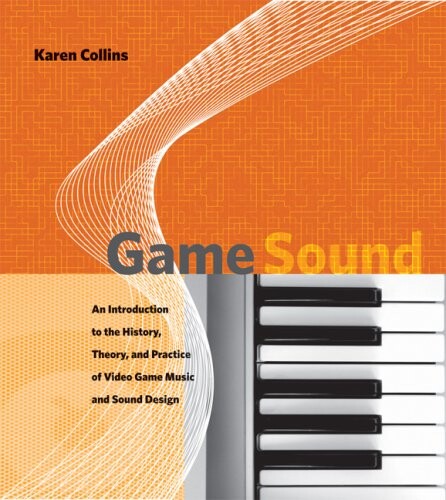 Game sound : an introduction to the history, theory, and practice of video game music and sound design