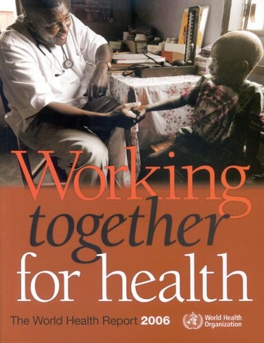 Working together for health : the world health report 2006