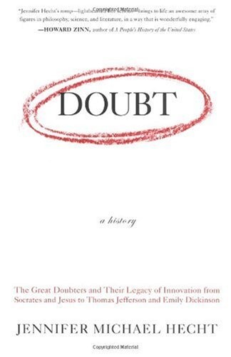 Doubt: A History: The Great Doubters and Their Legacy of Innovation from Socrates and Jesus to Thomas Jefferson and Emily Dickinson