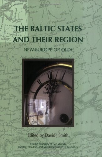 The Baltic States and their Region: New Europe or Old? (On the Boundary of Two Worlds: Identity, Freedom, and Moral Imagination in the Baltics 3) (On ... and Moral Imagination in the Baltics)