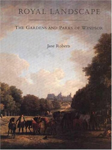 Royal landscape : the gardens and parks of Windsor