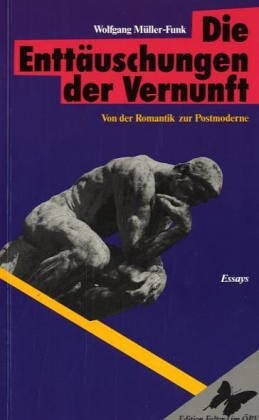 Die Enttauschungen der Vernunft: Von der Romantik zur Postmoderne : Essays (German Edition)