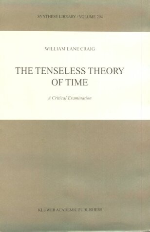 The Tenseless Theory of Time: A Critical Examination (Synthese Library)