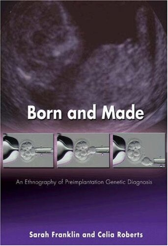 Born and made : an ethnography of preimplantation genetic diagnosis