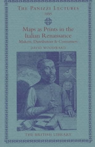Maps as Prints in the Italian Renaissance (Panizzi Lectures)