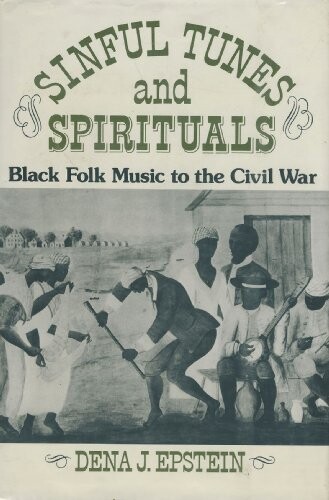 Sinful tunes and spirituals : Black folk music to the civil war