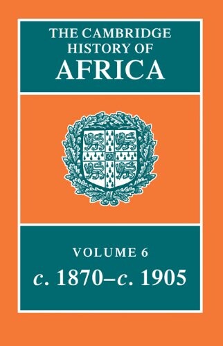 The Cambridge history of Africa.Volume 6,From 1870 to 1905