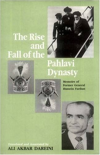The rise and fall of the Pahlavi Dynasty: memoirs of former General Hussein Fardust