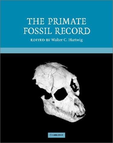 The Primate Fossil Record (Cambridge Studies in Biological and Evolutionary Anthropology)