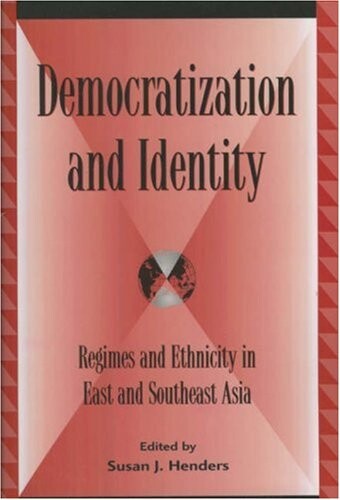 Democratization and identity : regimes and ethnicity in East and Southeast Asia