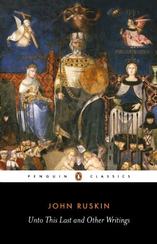 Unto This Last: And Other Writings (Penguin Classics)