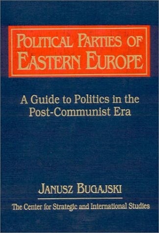 Political Parties of Eastern Europe: A Guide to Politics in the Post-Communist Era