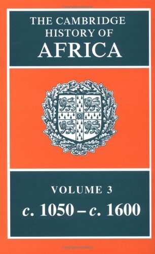 The Cambridge History of Africa, Vol. 3: c. 1050-c. 1600 (Volume 3)