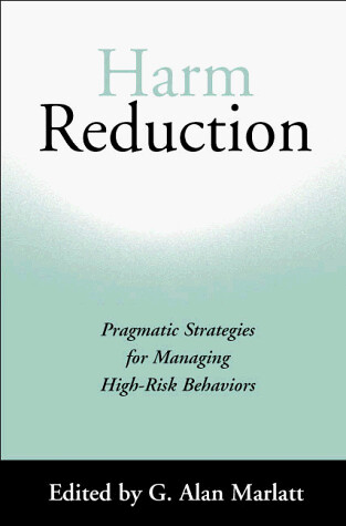 Harm reduction : pragmatic strategies for managing high-risk behaviors