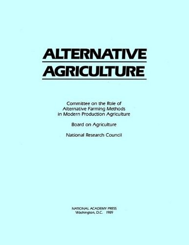 Alternative agriculture : Committee on the role of alterantive farming methods in modern production agriculture. Board on agriculture. National research council