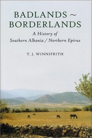 Badlands - Borderlands : a history of northern Epirus/southren Albania