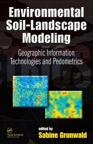 Environmental soil-landscape modeling : geographic information technologies and pedometrics