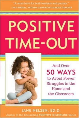 Positive time-out : and over 50 ways to avoid power struggles in the home and the classroom