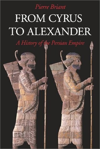 From Cyrus to Alexander :a history of the Persian Empire