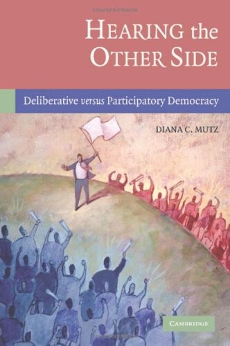 Hearing the other side :deliberative versus participatory democracy