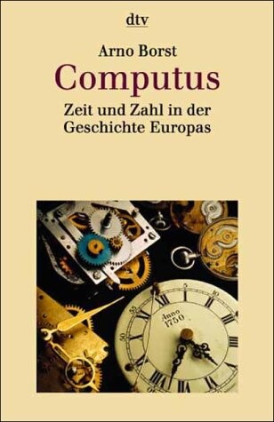 Computus : Zeit und Zahl in der Geschichte Europas
