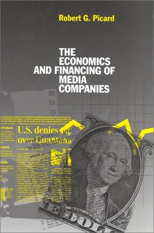 The Economics and Financing of Media Companies (1) (Business, Economics and Legal Studies, 1)