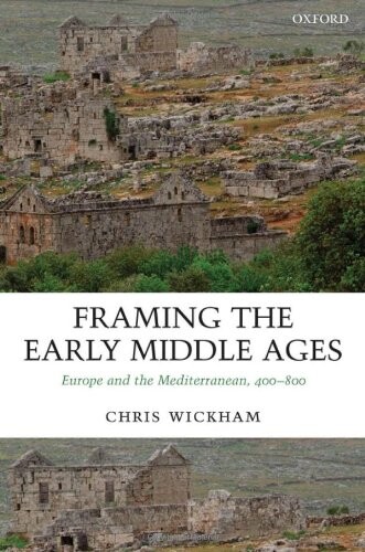 Framing the early Middle Ages :Europe and the Mediterranean 400-800