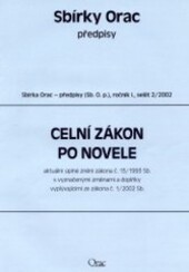 Celní zákon po novele : aktuální úplné znění zákona č. 13/1993 Sb. s vyznačenými změnami a doplňky vyplývajícími ze zákona č. 1/2002 Sb., kterým se mění zákon č. 13/1993 Sb., celní zákon, ve znění pozdějších předpisů