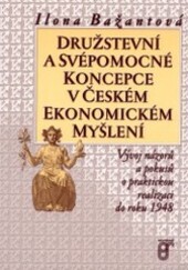 Družstevní a svépomocné koncepce v českém ekonomickém myšlení : vývoj názorů a pokusů o praktickou realizaci do roku 1948.