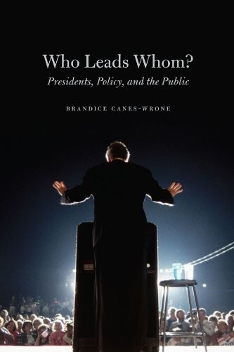Who leads whom? : presidents, policy, and the public