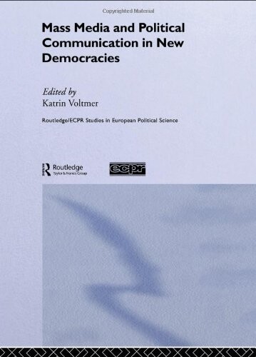 Mass Media and Political Communication in New Democracies (Routledge/ECPR Studies in European Political Science)