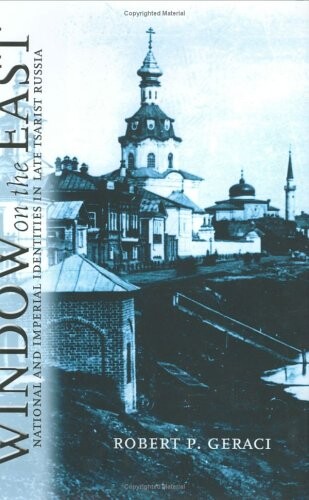 Window on the East: National and Imperial Identities in Late Tsarist Russia