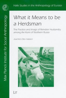 What it means to be a Herdsman : the practice and image of reindeer husbandry among the Komi of Northern Russia