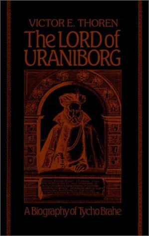 The Lord of Uraniborg: A Biography of Tycho Brahe