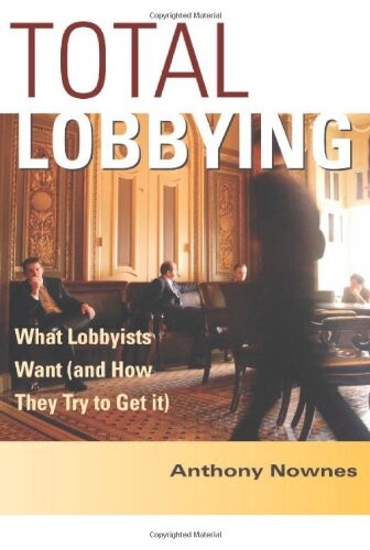 Total lobbying : what lobbyists want (and how they try to get it)