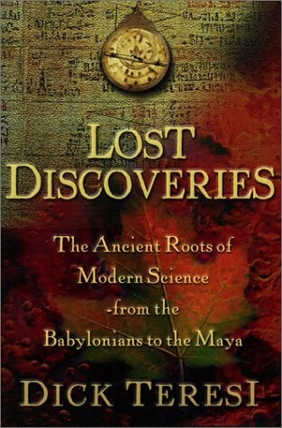 Lost Discoveries : The Ancient Roots of Modern Science--from the Babylonians to the Maya