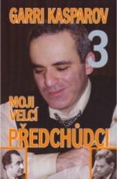 Moji velcí předchůdci. 3, Od Petrosjana po Spasského