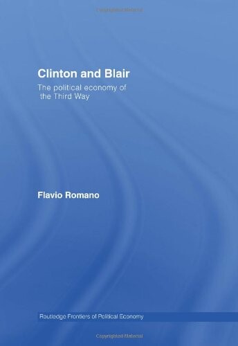 Clinton and Blair: The Political Economy of the Third Way (Routledge Frontiers of Political Economy)